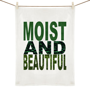 "Moist and Beautiful" statement tea towel 100% Linen