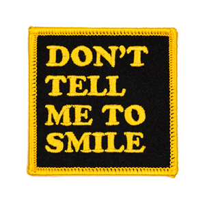 "Don't Tell Me To Smile" embroidered patch by These Are Things (USA)