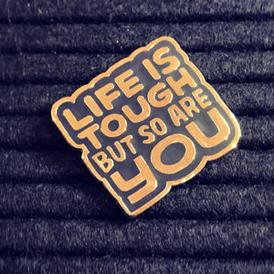 "Life Is Tough But So Are You" Enamel  Pin by Punky Pins (UK)