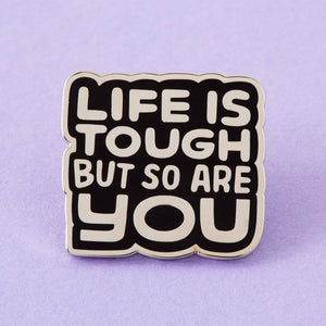 "Life Is Tough But So Are You" Enamel  Pin by Punky Pins (UK)
