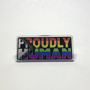 "Proudly Human" acrylic pin