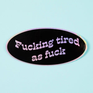 "F*cking Tired As F*ck" Holographic Sticker by Punky Pins (UK)