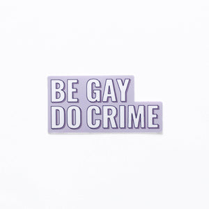 "Be Gay Do Crime" Sticker by Rising Violet Press (MELB)