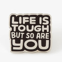 Load image into Gallery viewer, &quot;Life Is Tough But So Are You&quot; Enamel  Pin by Punky Pins (UK)