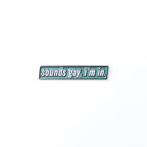"Sounds Gay, I'm In" Pin by Rising Violet Press (Melb)